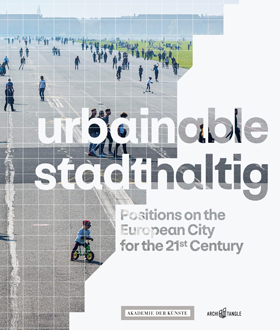 Exhibition catalogue "urbainable – stadthaltig. Positions on the European City for the 21st Century" Exhibition catalogue "urbainable – stadthaltig. Positions on the European City for the 21st Century"